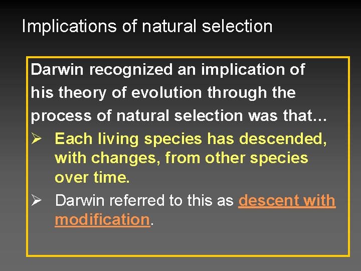Implications of natural selection Darwin recognized an implication of his theory of evolution through