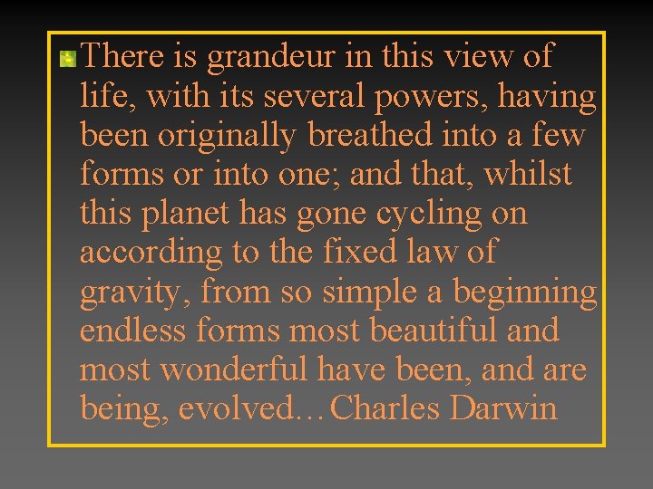 There is grandeur in this view of life, with its several powers, having been