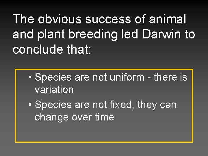 The obvious success of animal and plant breeding led Darwin to conclude that: •