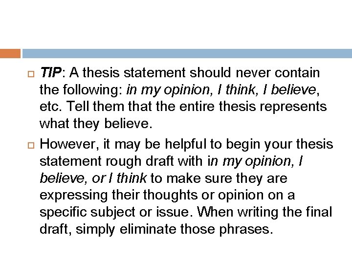  TIP: A thesis statement should never contain the following: in my opinion, I