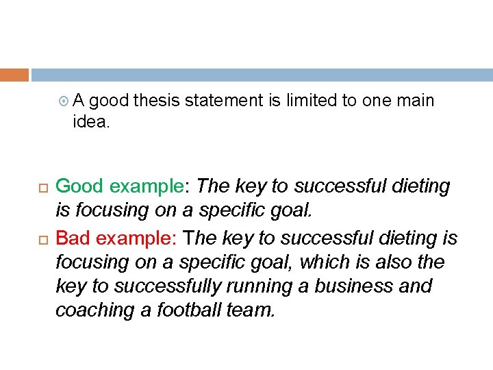  A good thesis statement is limited to one main idea. Good example: The