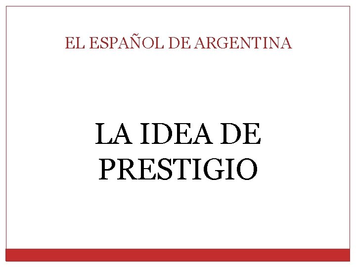 EL ESPAÑOL DE ARGENTINA LA IDEA DE PRESTIGIO 