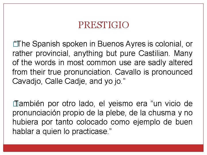 PRESTIGIO � “The Spanish spoken in Buenos Ayres is colonial, or rather provincial, anything
