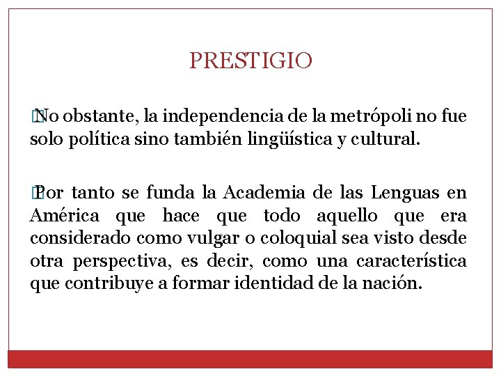 PRESTIGIO � No obstante, la independencia de la metrópoli no fue solo política sino