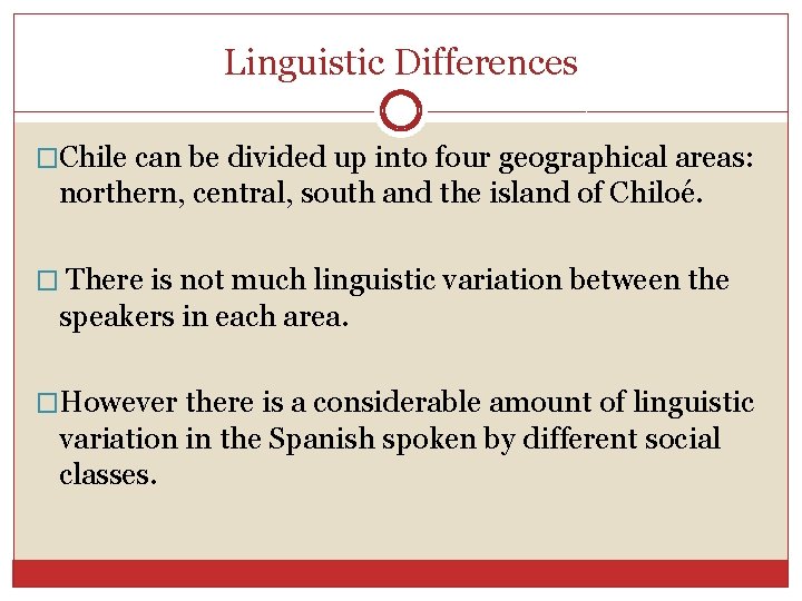 Linguistic Differences �Chile can be divided up into four geographical areas: northern, central, south