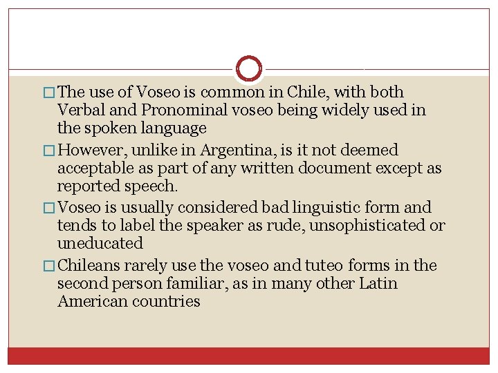 � The use of Voseo is common in Chile, with both Verbal and Pronominal