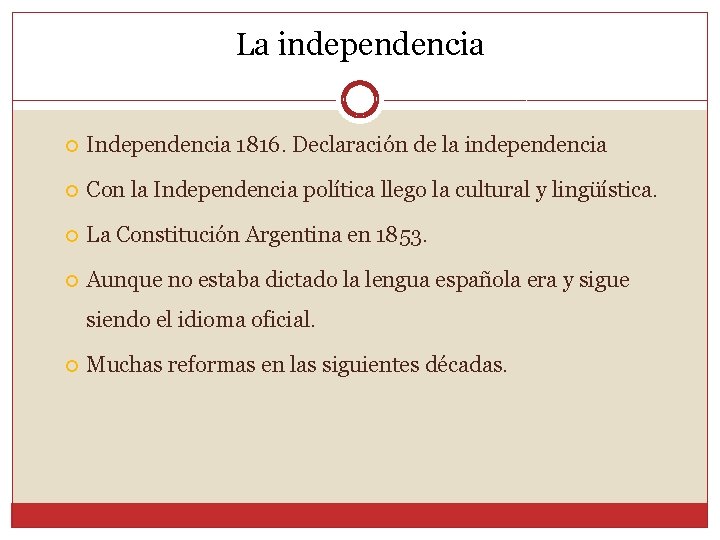 La independencia Independencia 1816. Declaración de la independencia Con la Independencia política llego la
