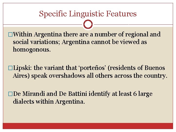 Specific Linguistic Features �Within Argentina there a number of regional and social variations; Argentina