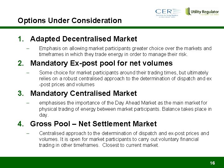 Options Under Consideration 1. Adapted Decentralised Market – Emphasis on allowing market participants greater