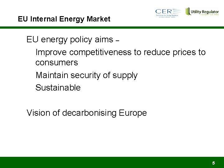 EU Internal Energy Market EU energy policy aims – Improve competitiveness to reduce prices