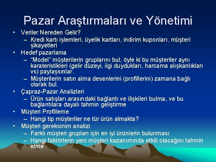 Pazar Araştırmaları ve Yönetimi • Veriler Nereden Gelir? – Kredi kartı işlemleri, üyelik kartları,