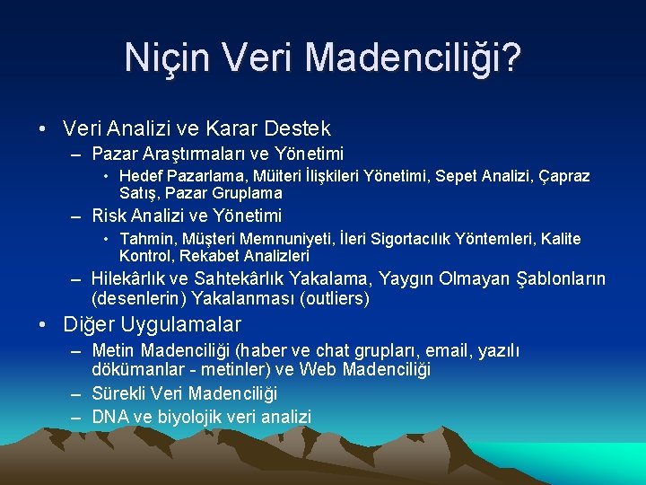 Niçin Veri Madenciliği? • Veri Analizi ve Karar Destek – Pazar Araştırmaları ve Yönetimi