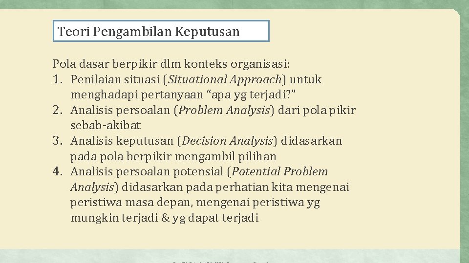 Teori Pengambilan Keputusan Pola dasar berpikir dlm konteks organisasi: 1. Penilaian situasi (Situational Approach)