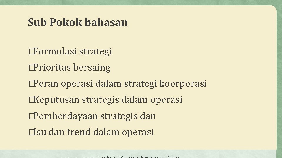 Sub Pokok bahasan �Formulasi strategi �Prioritas bersaing �Peran operasi dalam strategi koorporasi �Keputusan strategis
