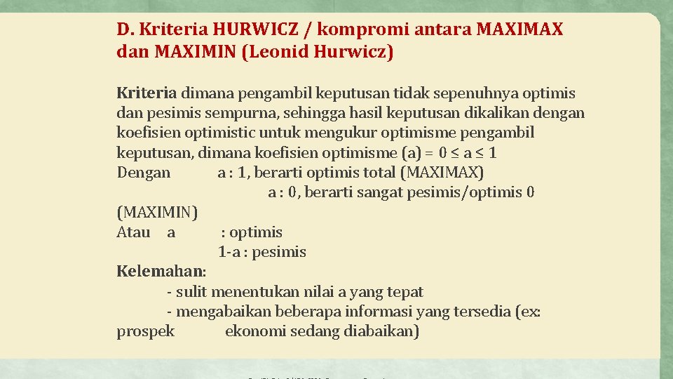 D. Kriteria HURWICZ / kompromi antara MAXIMAX dan MAXIMIN (Leonid Hurwicz) Kriteria dimana pengambil