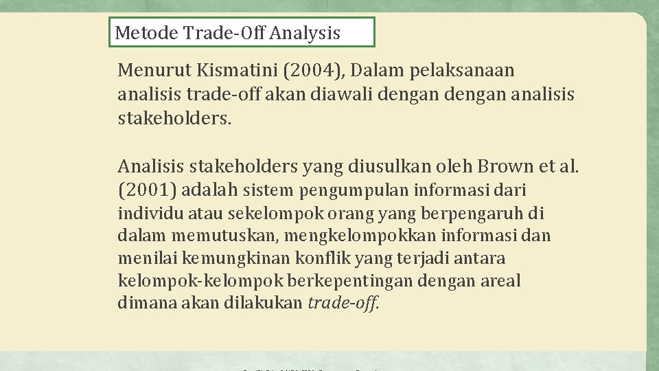 Metode Trade-Off Analysis Menurut Kismatini (2004), Dalam pelaksanaan analisis trade-off akan diawali dengan analisis