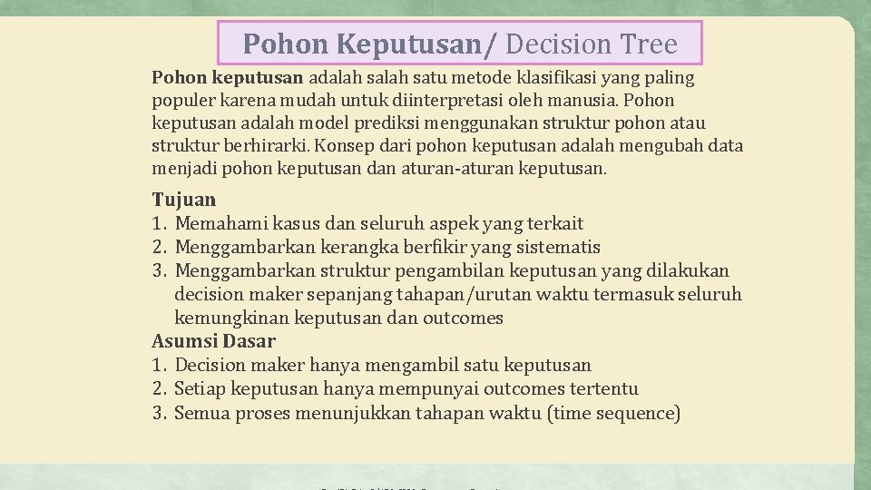 Pohon Keputusan/ Decision Tree Pohon keputusan adalah satu metode klasifikasi yang paling populer karena