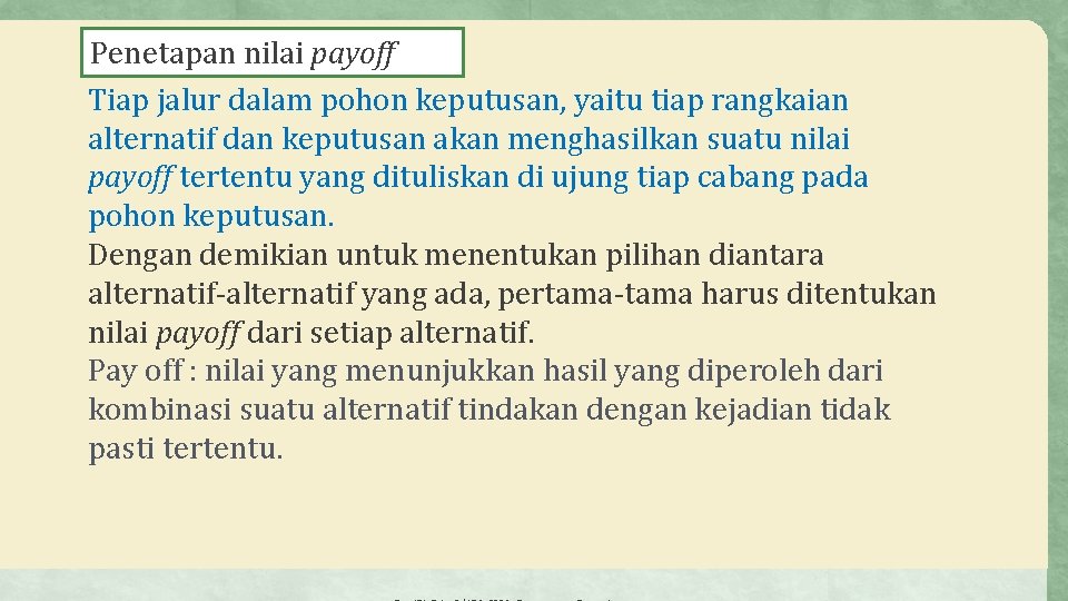 Penetapan nilai payoff Tiap jalur dalam pohon keputusan, yaitu tiap rangkaian alternatif dan keputusan