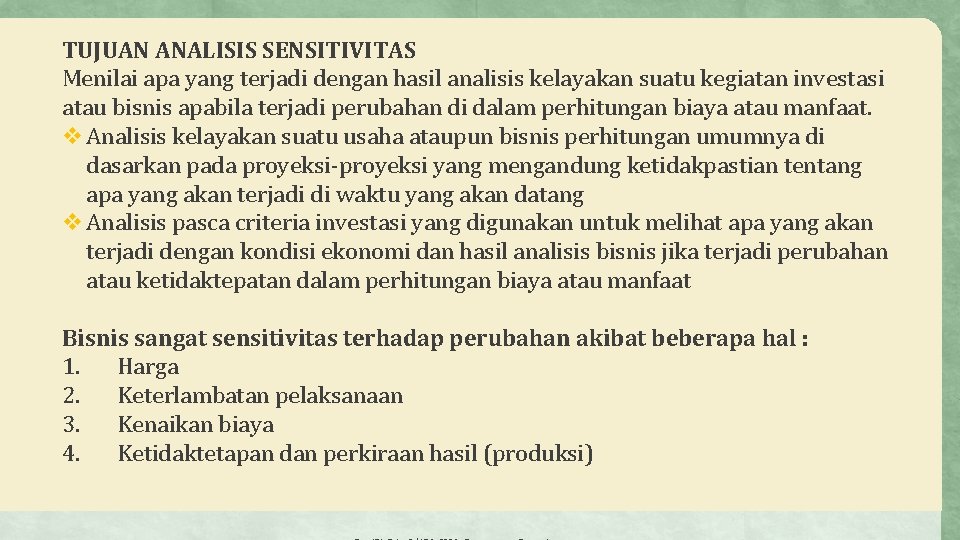 TUJUAN ANALISIS SENSITIVITAS Menilai apa yang terjadi dengan hasil analisis kelayakan suatu kegiatan investasi