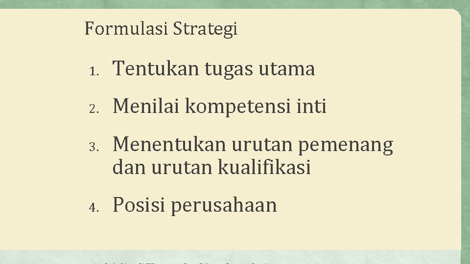 Formulasi Strategi 1. Tentukan tugas utama 2. Menilai kompetensi inti 3. 4. Menentukan urutan