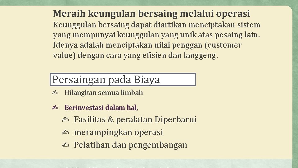 Meraih keungulan bersaing melalui operasi Keunggulan bersaing dapat diartikan menciptakan sistem yang mempunyai keunggulan