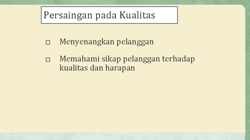 Persaingan pada Kualitas � � Menyenangkan pelanggan Memahami sikap pelanggan terhadap kualitas dan harapan