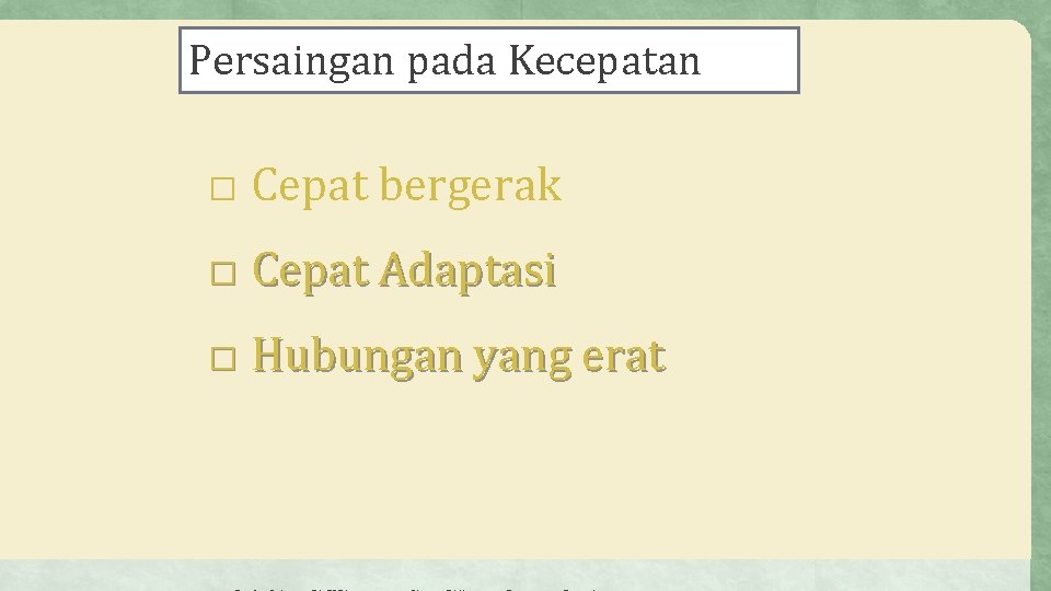 Persaingan pada Kecepatan � Cepat bergerak � Cepat Adaptasi � Hubungan yang erat 