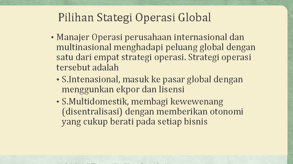 Pilihan Stategi Operasi Global • Manajer Operasi perusahaan internasional dan multinasional menghadapi peluang global