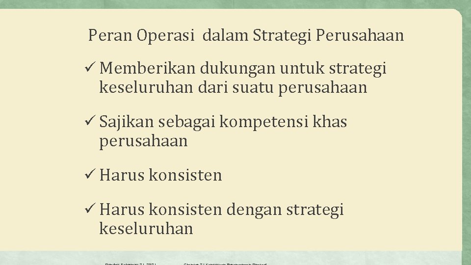  Peran Operasi dalam Strategi Perusahaan ü Memberikan dukungan untuk strategi keseluruhan dari suatu