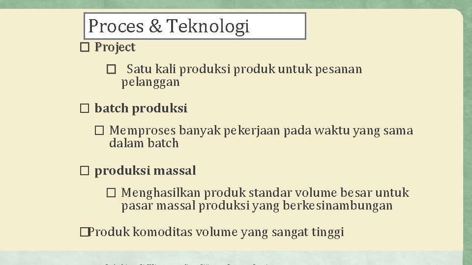 Proces & Teknologi � Project � Satu kali produksi produk untuk pesanan pelanggan �