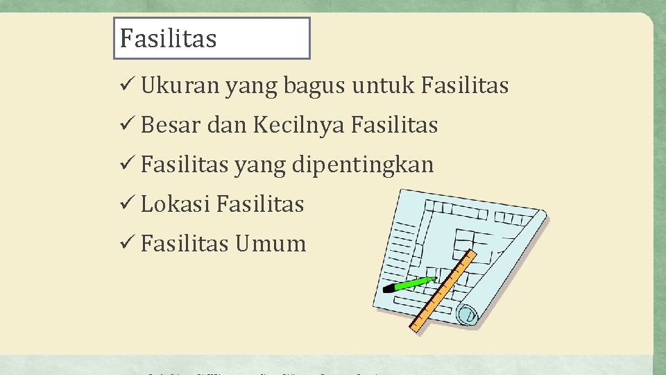 Fasilitas ü Ukuran yang bagus untuk Fasilitas ü Besar dan Kecilnya Fasilitas ü Fasilitas