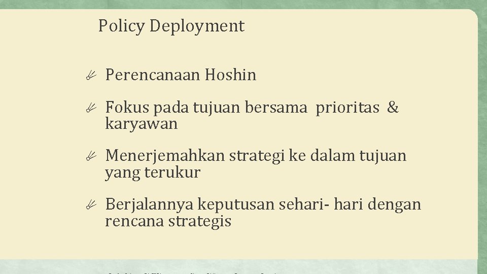 Policy Deployment ☄ Perencanaan Hoshin ☄ Fokus pada tujuan bersama prioritas & karyawan ☄