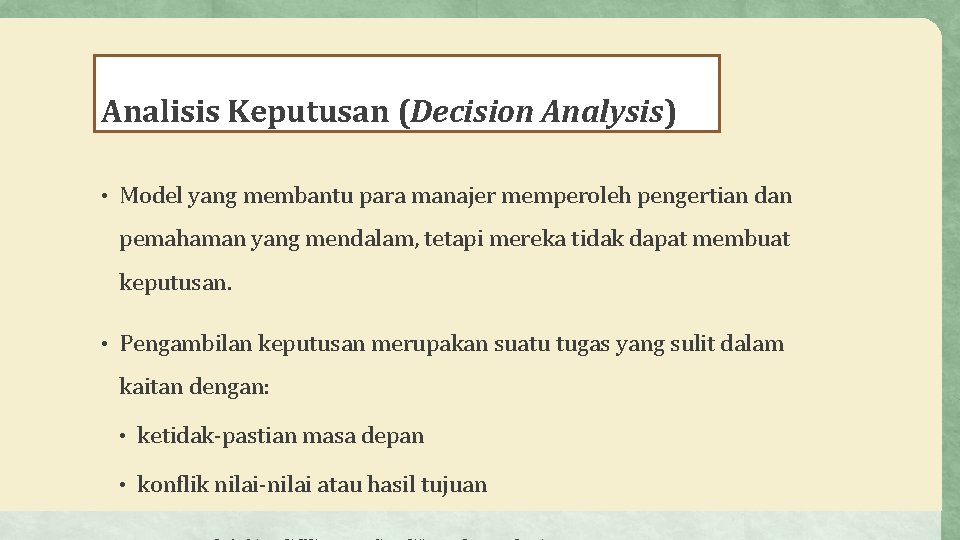 Analisis Keputusan (Decision Analysis) • Model yang membantu para manajer memperoleh pengertian dan pemahaman