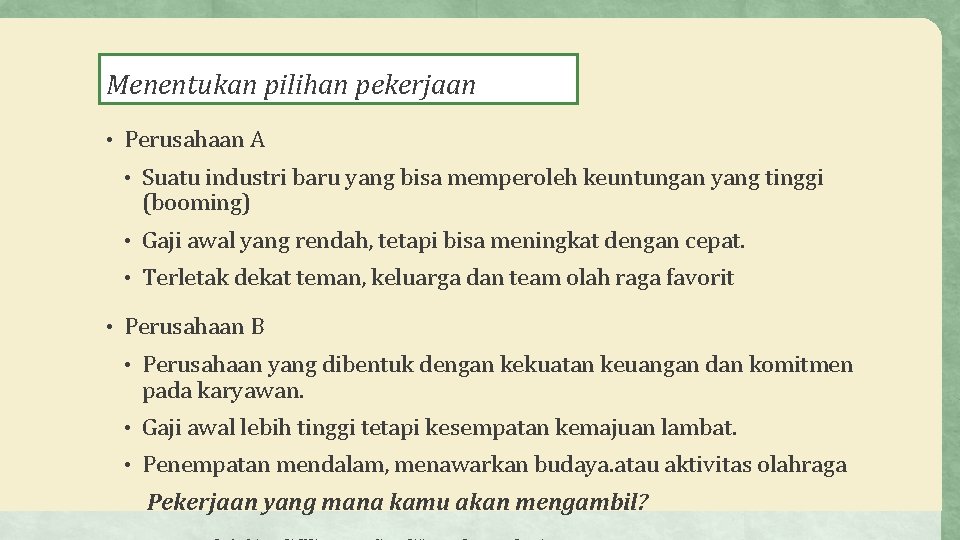 Menentukan pilihan pekerjaan • Perusahaan A • Suatu industri baru yang bisa memperoleh keuntungan