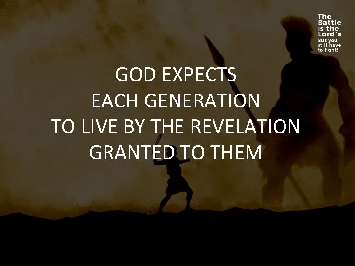 GOD EXPECTS EACH GENERATION TO LIVE BY THE REVELATION GRANTED TO THEM 