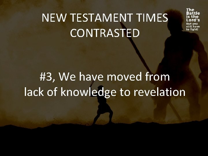 NEW TESTAMENT TIMES CONTRASTED #3, We have moved from lack of knowledge to revelation