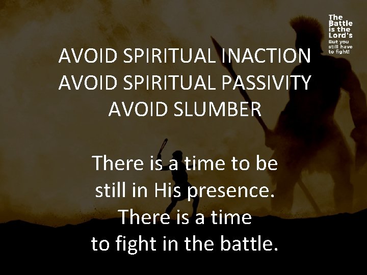 AVOID SPIRITUAL INACTION AVOID SPIRITUAL PASSIVITY AVOID SLUMBER There is a time to be