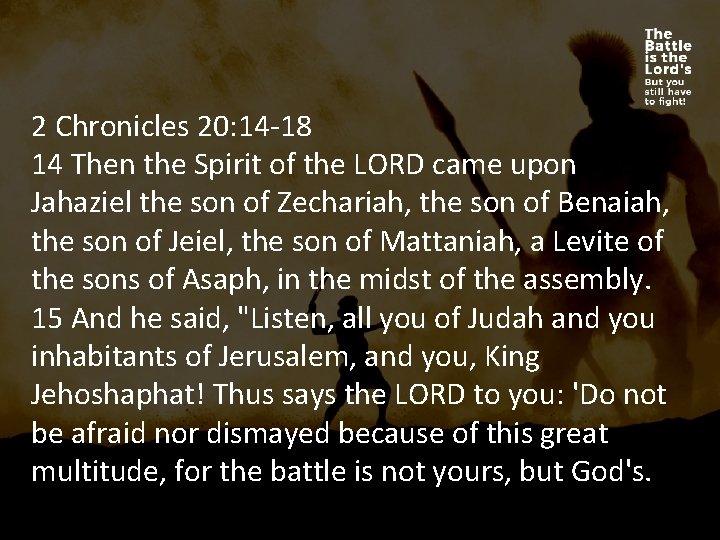 2 Chronicles 20: 14 -18 14 Then the Spirit of the LORD came upon