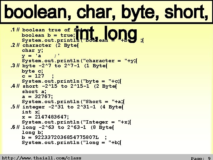boolean, char, byte, short, int, long. 1 // boolean true of false boolean b