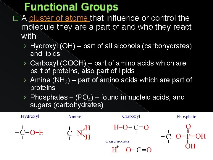 Functional Groups � A cluster of atoms that influence or control the molecule they