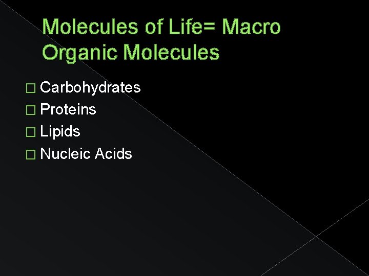 Molecules of Life= Macro Organic Molecules � Carbohydrates � Proteins � Lipids � Nucleic