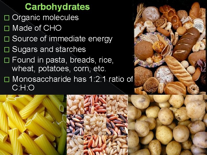 Carbohydrates Organic molecules � Made of CHO � Source of immediate energy � Sugars