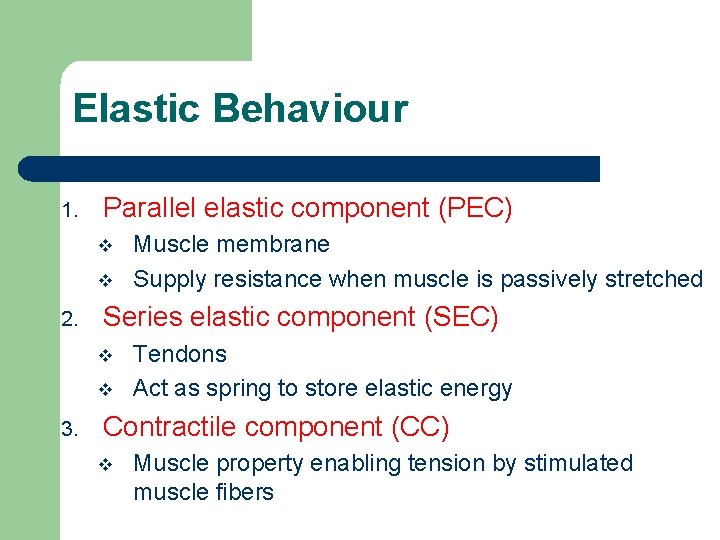 Elastic Behaviour 1. Parallel elastic component (PEC) v v 2. Series elastic component (SEC)