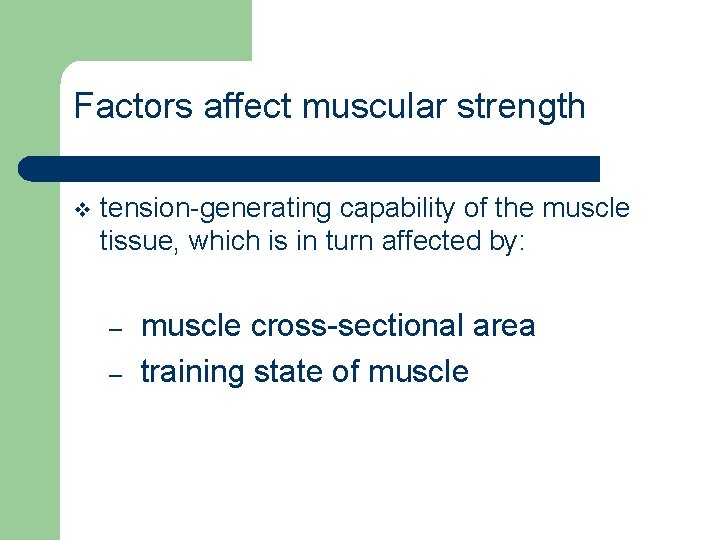 Factors affect muscular strength v tension-generating capability of the muscle tissue, which is in