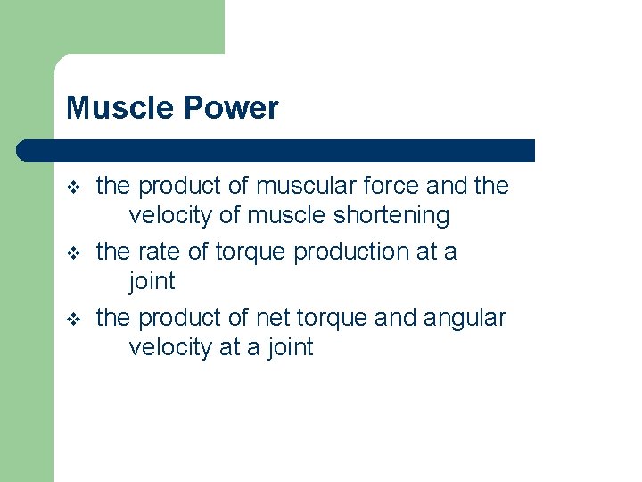 Muscle Power v v v the product of muscular force and the velocity of