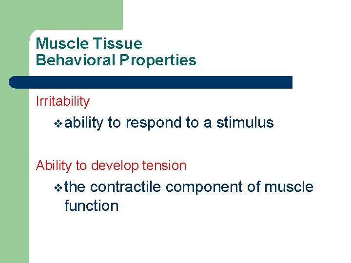 Muscle Tissue Behavioral Properties Irritability vability to respond to a stimulus Ability to develop