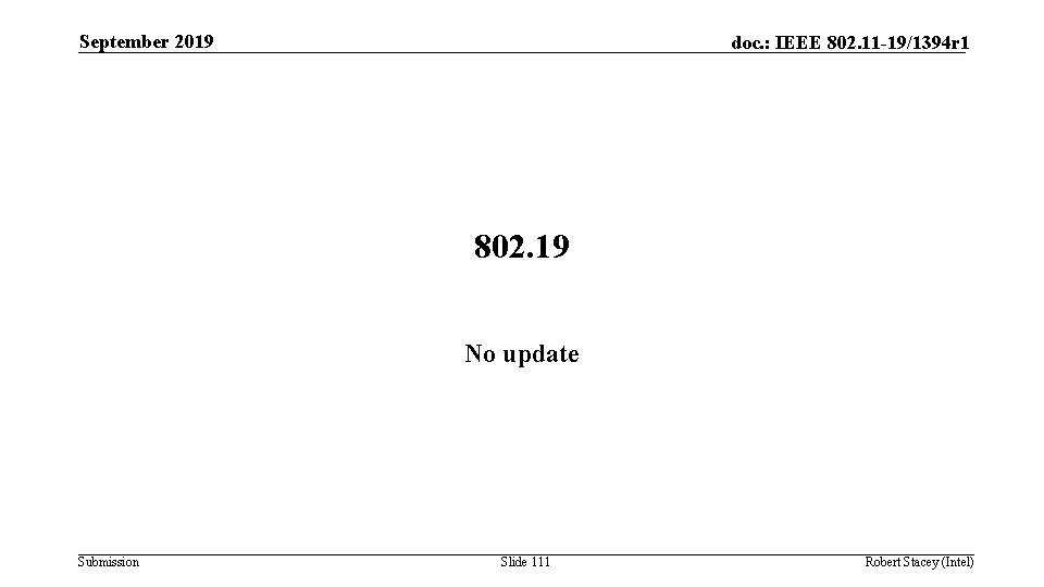 September 2019 doc. : IEEE 802. 11 -19/1394 r 1 802. 19 No update