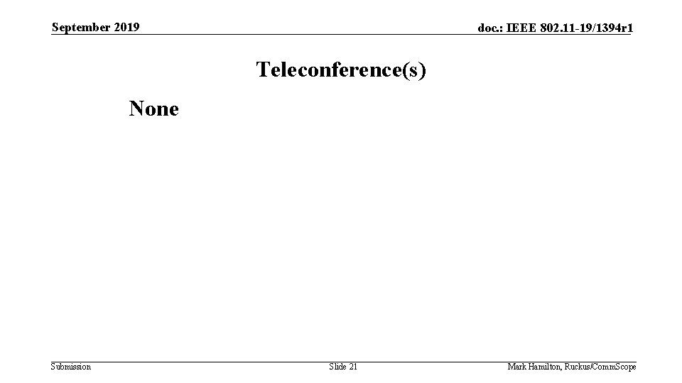 September 2019 doc. : IEEE 802. 11 -19/1394 r 1 Teleconference(s) None Submission Slide