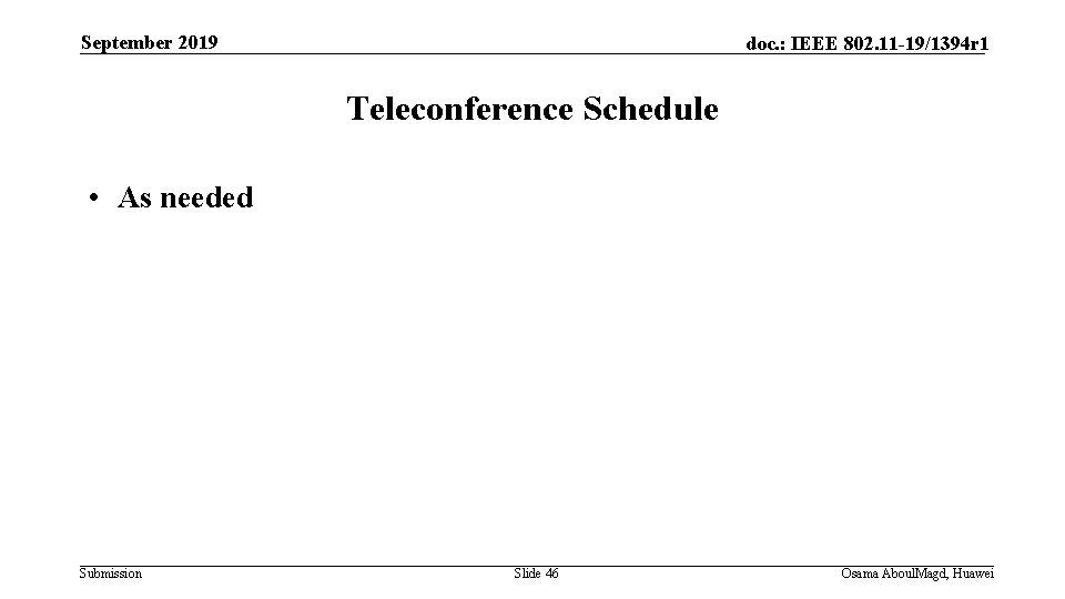 September 2019 doc. : IEEE 802. 11 -19/1394 r 1 Teleconference Schedule • As