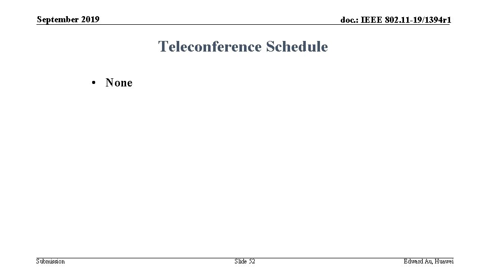 September 2019 doc. : IEEE 802. 11 -19/1394 r 1 Teleconference Schedule • None